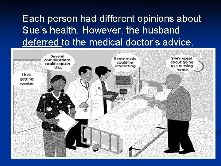 Each person had different opinions about Sue’s health. However, the husband deferred to the Each person had different opinions about Sue’s health. However, the husband deferred to the