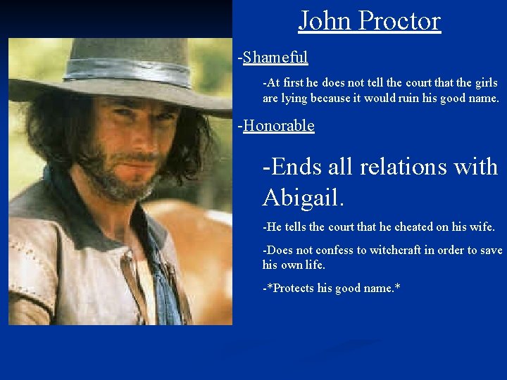 John Proctor -Shameful -At first he does not tell the court that the girls