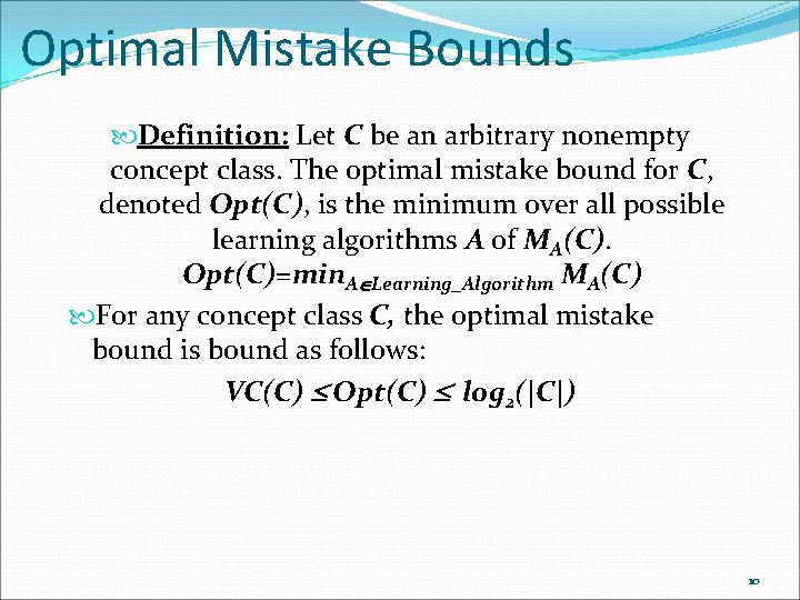 Optimal Mistake Bounds Definition: Let C be an arbitrary nonempty concept class. The optimal