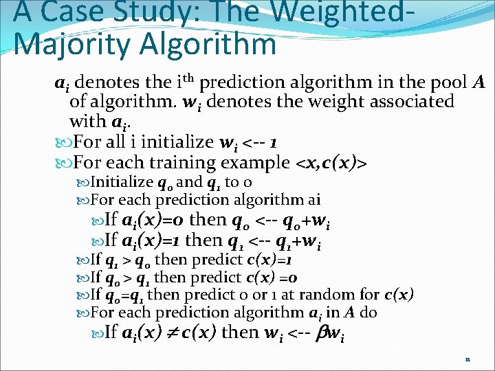 A Case Study: The Weighted. Majority Algorithm ai denotes the ith prediction algorithm in