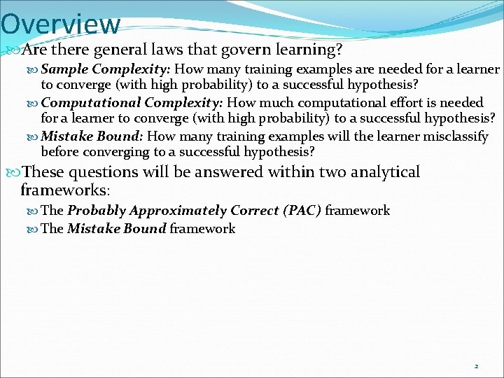 Overview Are there general laws that govern learning? Sample Complexity: How many training examples