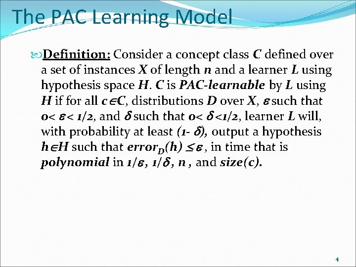 The PAC Learning Model Definition: Consider a concept class C defined over a set