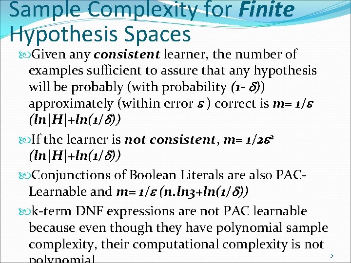 Sample Complexity for Finite Hypothesis Spaces Given any consistent learner, the number of examples