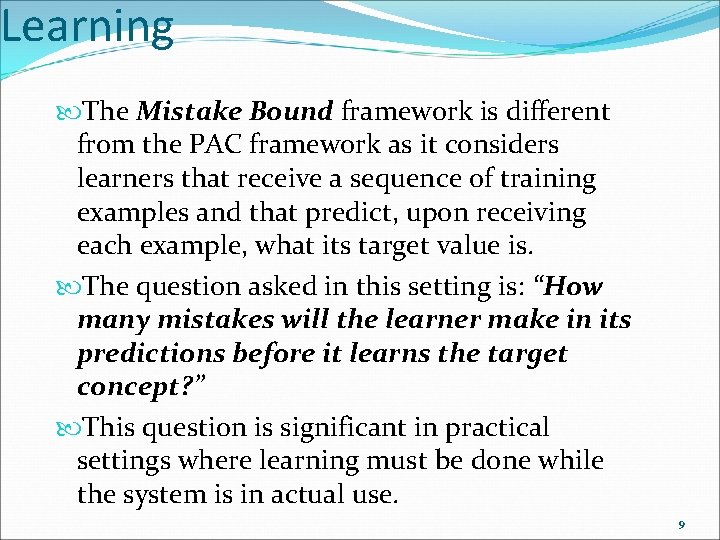 Learning The Mistake Bound framework is different from the PAC framework as it considers