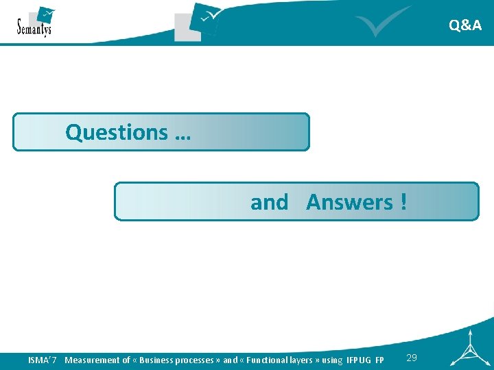 Q&A Questions … and Answers ! ISMA’ 7 Measurement of « Business processes »