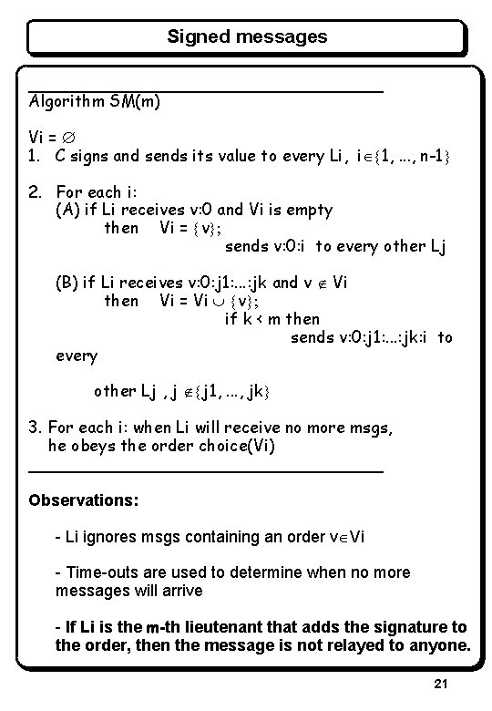 Signed messages ____________________ Algorithm SM(m) Vi = Æ 1. C signs and sends its