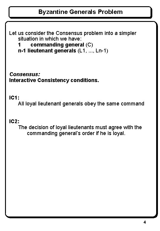 Byzantine Generals Problem Let us consider the Consensus problem into a simpler situation in