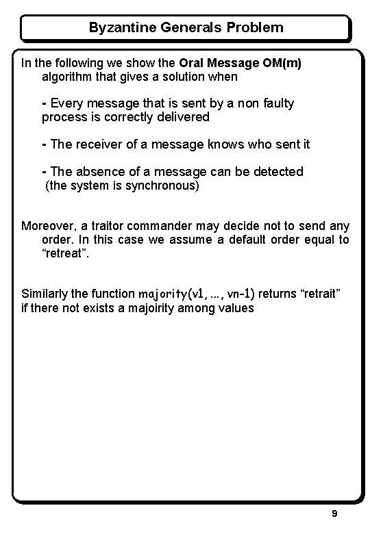 Byzantine Generals Problem In the following we show the Oral Message OM(m) algorithm that