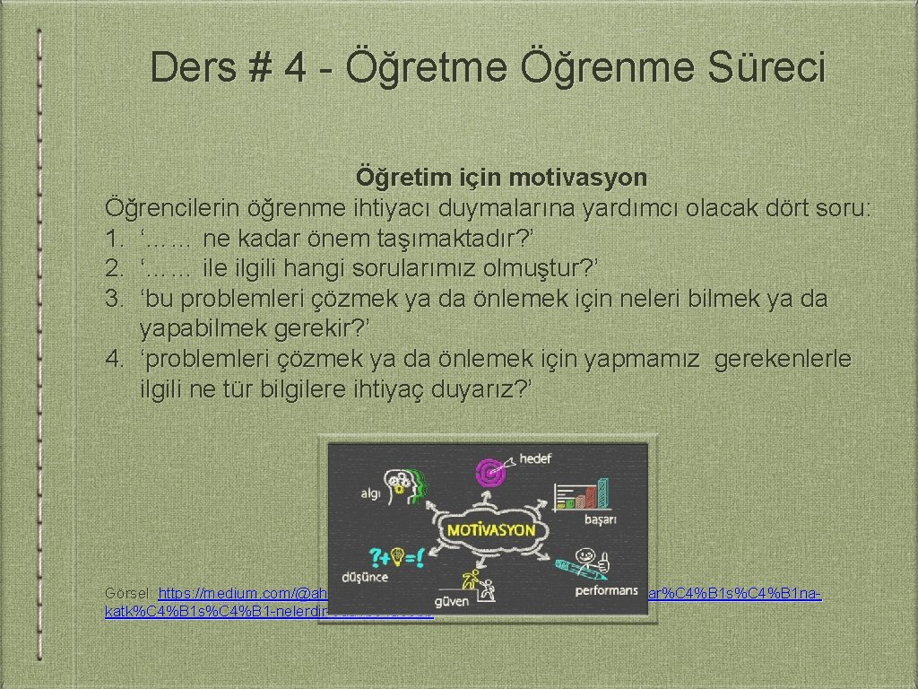 Ders # 4 - Öğretme Öğrenme Süreci Öğretim için motivasyon Öğrencilerin öğrenme ihtiyacı duymalarına