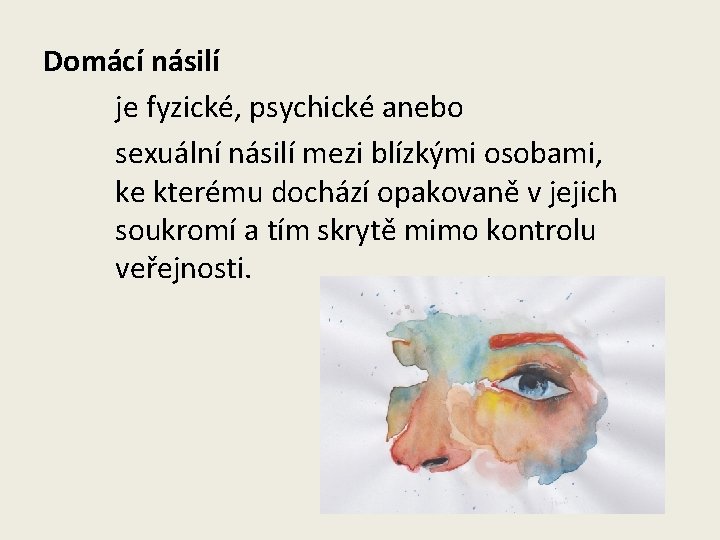 Domácí násilí je fyzické, psychické anebo sexuální násilí mezi blízkými osobami, ke kterému dochází