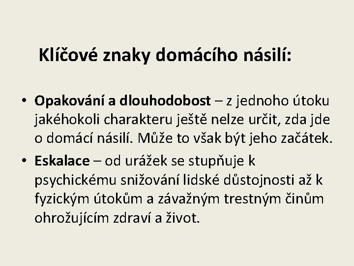 Klíčové znaky domácího násilí: • Opakování a dlouhodobost – z jednoho útoku jakéhokoli charakteru