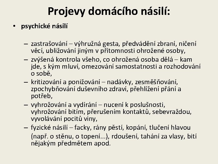 Projevy domácího násilí: • psychické násilí – zastrašování – výhružná gesta, předvádění zbraní, ničení