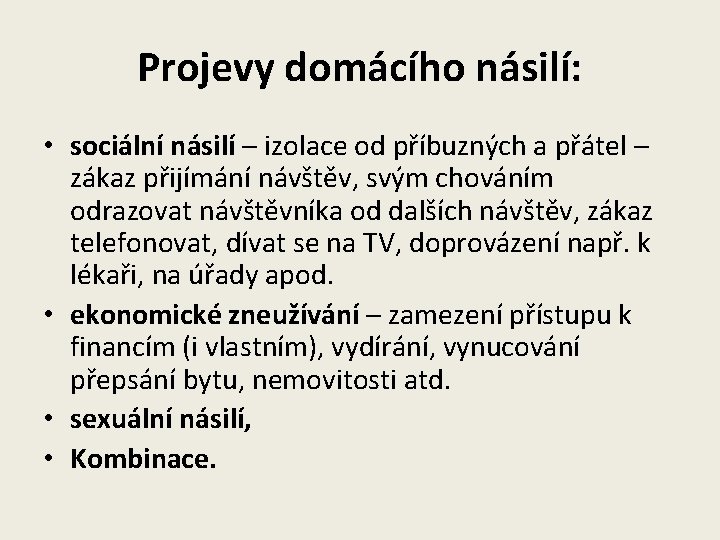 Projevy domácího násilí: • sociální násilí – izolace od příbuzných a přátel – zákaz