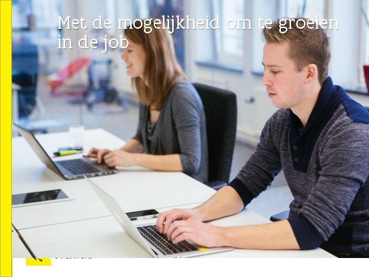 Met de mogelijkheid om te groeien in de job 