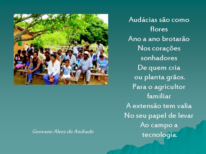 Geovane Alves de Andrade Audácias são como flores Ano a ano brotarão Nos corações