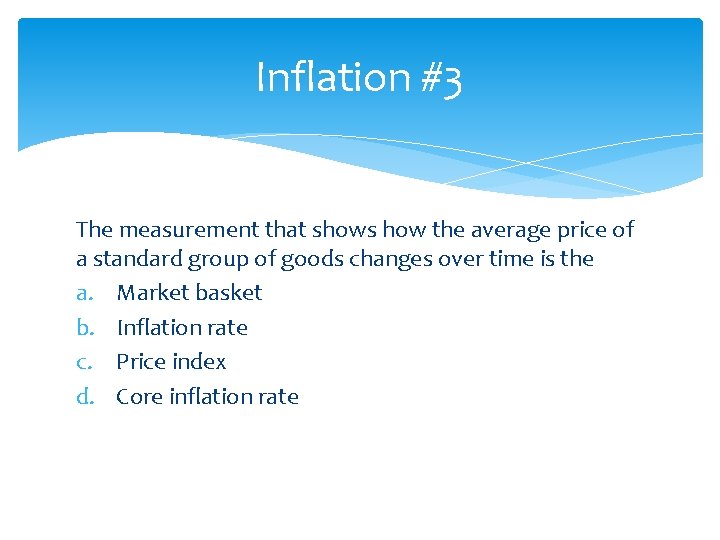 Inflation #3 The measurement that shows how the average price of a standard group
