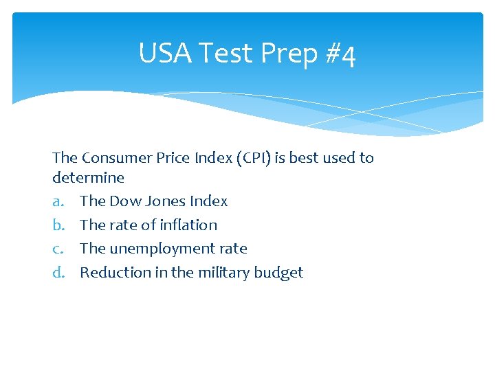USA Test Prep #4 The Consumer Price Index (CPI) is best used to determine