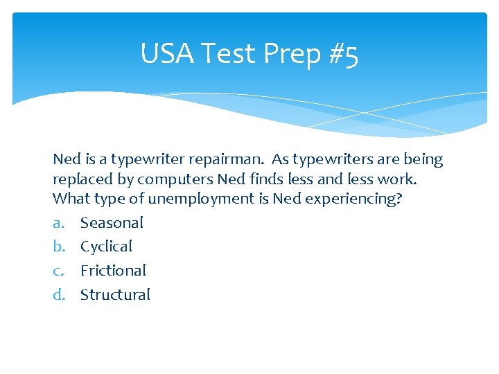 USA Test Prep #5 Ned is a typewriter repairman. As typewriters are being replaced