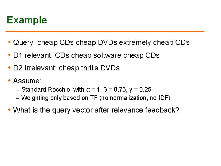 Example • Query: cheap CDs cheap DVDs extremely cheap CDs • D 1 relevant: Example • Query: cheap CDs cheap DVDs extremely cheap CDs • D 1 relevant:
