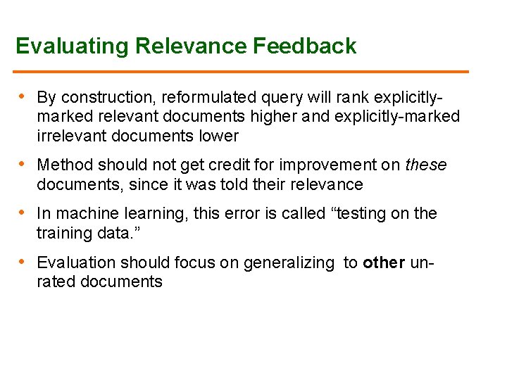Evaluating Relevance Feedback • By construction, reformulated query will rank explicitly- marked relevant documents Evaluating Relevance Feedback • By construction, reformulated query will rank explicitly- marked relevant documents