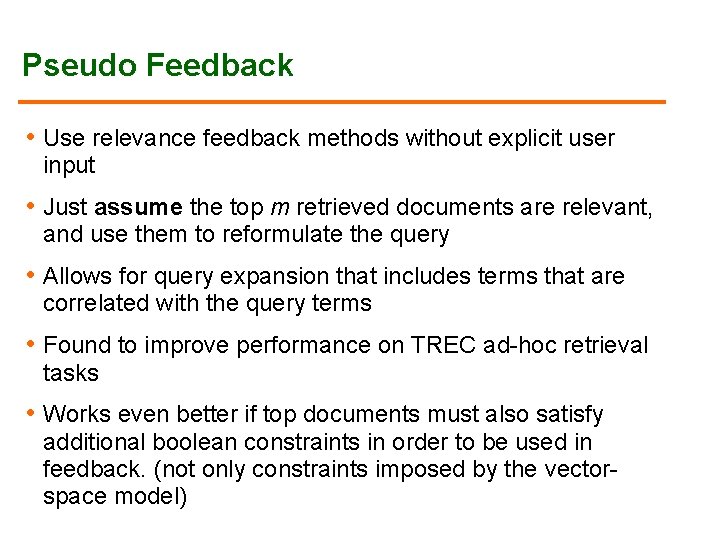 Pseudo Feedback • Use relevance feedback methods without explicit user input • Just assume Pseudo Feedback • Use relevance feedback methods without explicit user input • Just assume