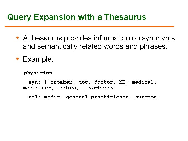 Query Expansion with a Thesaurus • A thesaurus provides information on synonyms and semantically Query Expansion with a Thesaurus • A thesaurus provides information on synonyms and semantically