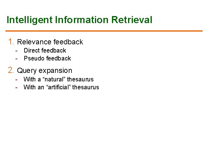 Intelligent Information Retrieval 1. Relevance feedback - Direct feedback - Pseudo feedback 2. Query Intelligent Information Retrieval 1. Relevance feedback - Direct feedback - Pseudo feedback 2. Query