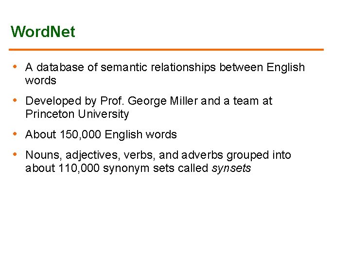 Word. Net • A database of semantic relationships between English words • Developed by Word. Net • A database of semantic relationships between English words • Developed by