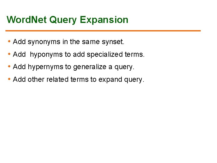 Word. Net Query Expansion • Add synonyms in the same synset. • Add hyponyms Word. Net Query Expansion • Add synonyms in the same synset. • Add hyponyms