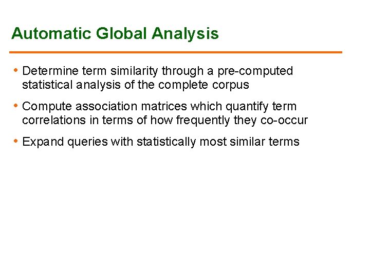 Automatic Global Analysis • Determine term similarity through a pre-computed statistical analysis of the Automatic Global Analysis • Determine term similarity through a pre-computed statistical analysis of the
