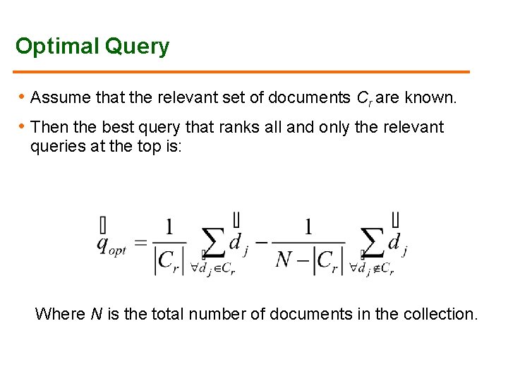 Optimal Query • Assume that the relevant set of documents Cr are known. • Optimal Query • Assume that the relevant set of documents Cr are known. •