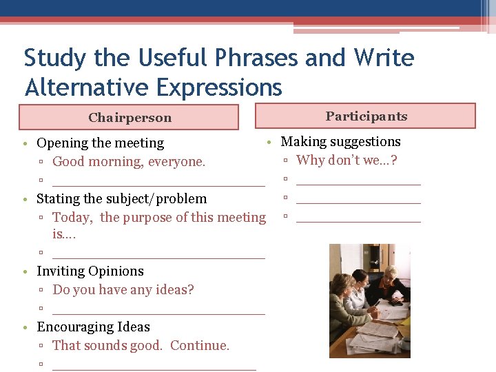 Study the Useful Phrases and Write Alternative Expressions Chairperson • • Opening the meeting Study the Useful Phrases and Write Alternative Expressions Chairperson • • Opening the meeting