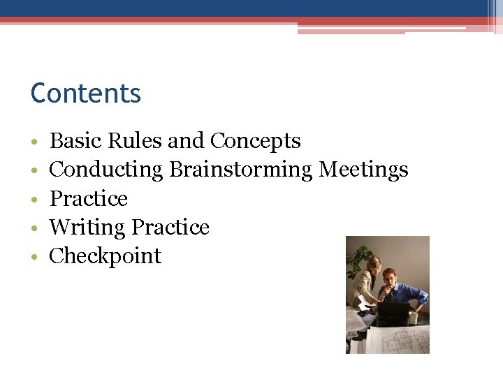 Contents • • • Basic Rules and Concepts Conducting Brainstorming Meetings Practice Writing Practice Contents • • • Basic Rules and Concepts Conducting Brainstorming Meetings Practice Writing Practice