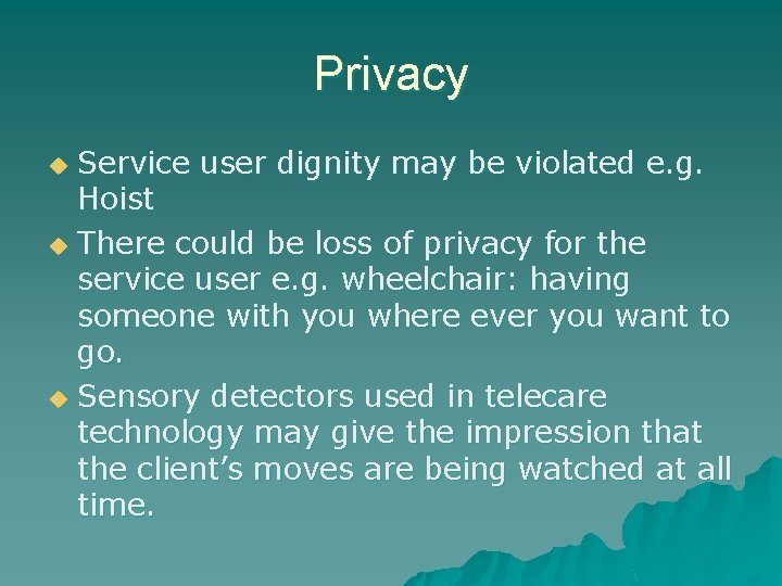 Privacy Service user dignity may be violated e. g. Hoist u There could be