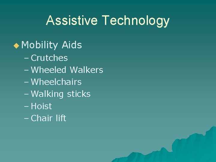 Assistive Technology u Mobility Aids – Crutches – Wheeled Walkers – Wheelchairs – Walking