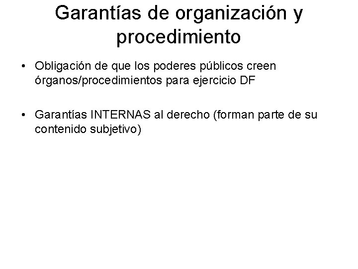 Garantías de organización y procedimiento • Obligación de que los poderes públicos creen órganos/procedimientos