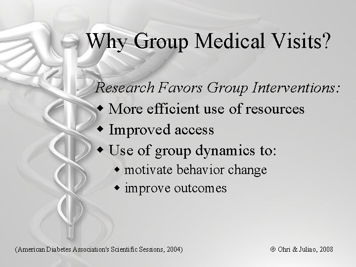 Why Group Medical Visits? Research Favors Group Interventions: w More efficient use of resources