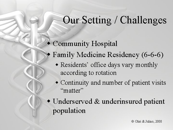 Our Setting / Challenges w Community Hospital w Family Medicine Residency (6 -6 -6)