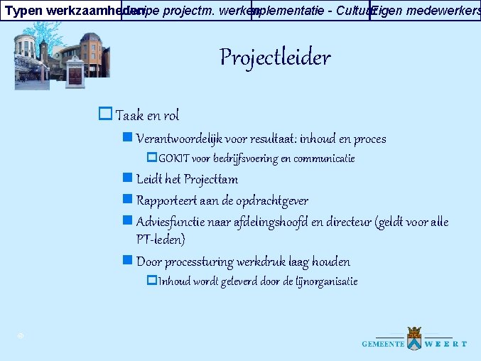 Typen werkzaamheden Principe projectm. werken Implementatie - Cultuur Eigen medewerkers Projectleider o Taak en