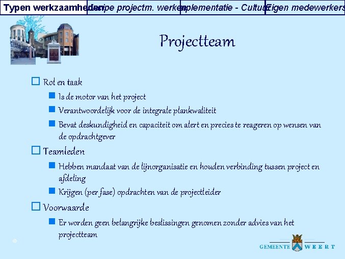 Typen werkzaamheden Principe projectm. werken Implementatie - Cultuur Eigen medewerkers Projectteam o Rol en