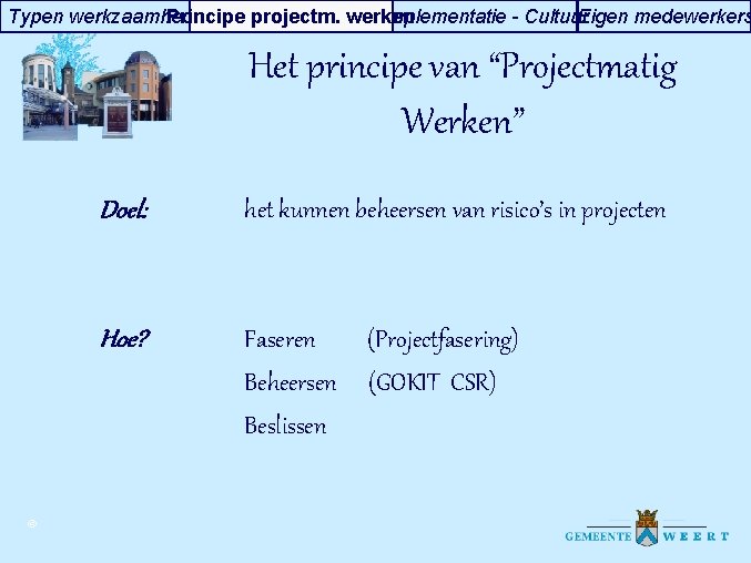 Typen werkzaamheden Principe projectm. werken Implementatie - Cultuur Eigen medewerkers Het principe van “Projectmatig