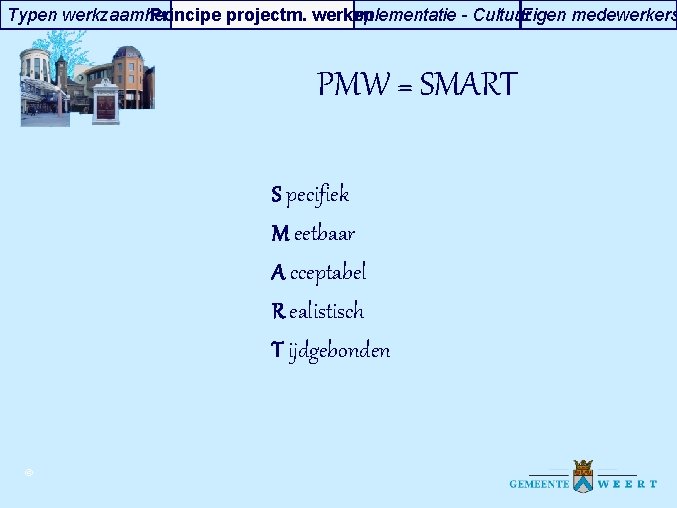 Typen werkzaamheden Principe projectm. werken Implementatie - Cultuur Eigen medewerkers PMW = SMART S