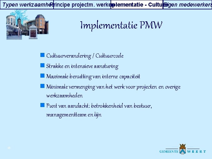 Typen werkzaamheden Principe projectm. werken Implementatie - Cultuur Eigen medewerkers Implementatie PMW n Cultuurverandering