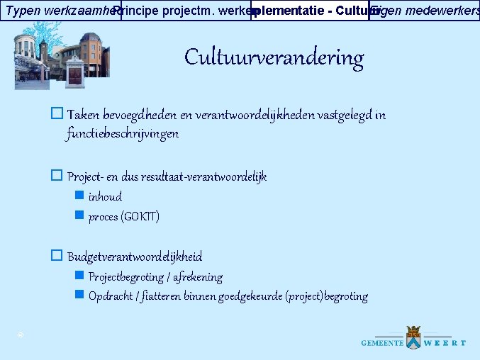 Typen werkzaamheden Principe projectm. werken Implementatie - Cultuur Eigen medewerkers Cultuurverandering o Taken bevoegdheden