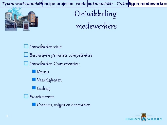 Typen werkzaamheden Principe projectm. werken Implementatie - Cultuur Eigen medewerkers Ontwikkeling medewerkers o Ontwikkelen