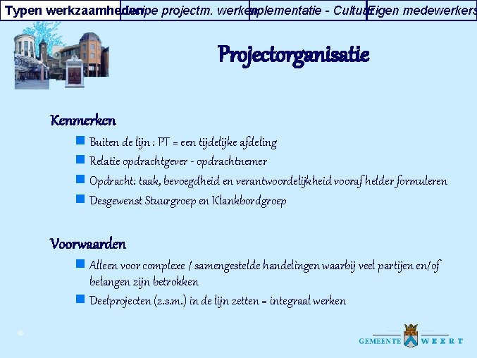 Typen werkzaamheden Principe projectm. werken Implementatie - Cultuur Eigen medewerkers Projectorganisatie Kenmerken n Buiten