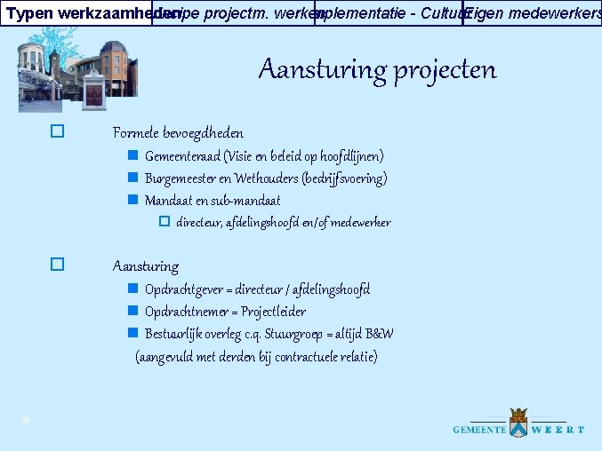 Typen werkzaamheden Principe projectm. werken Implementatie - Cultuur Eigen medewerkers Aansturing projecten o Formele