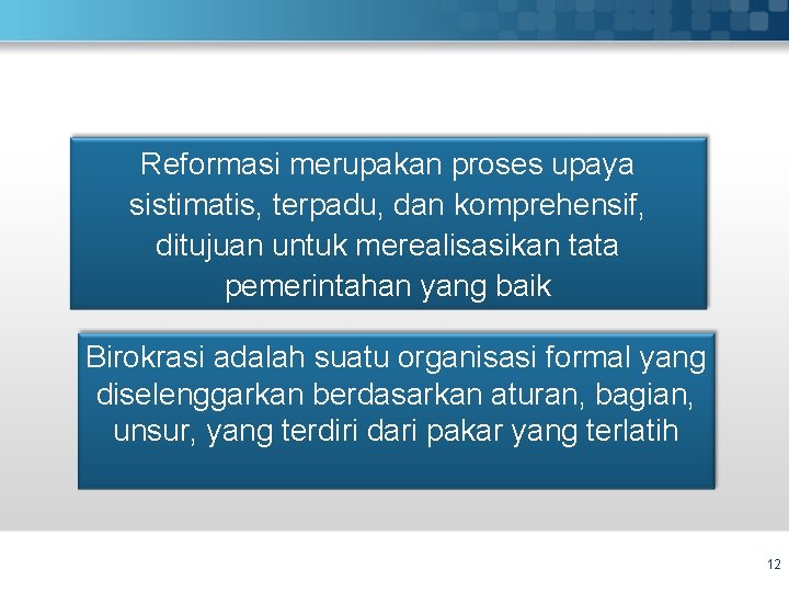 Reformasi merupakan proses upaya sistimatis, terpadu, dan komprehensif, ditujuan untuk merealisasikan tata pemerintahan yang