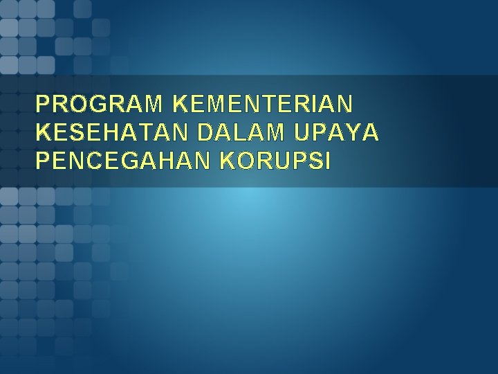 PROGRAM KEMENTERIAN KESEHATAN DALAM UPAYA PENCEGAHAN KORUPSI 
