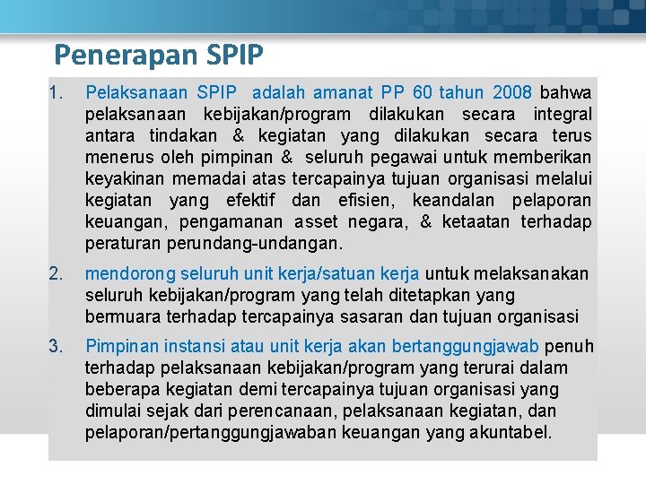Penerapan SPIP 1. Pelaksanaan SPIP adalah amanat PP 60 tahun 2008 bahwa pelaksanaan kebijakan/program